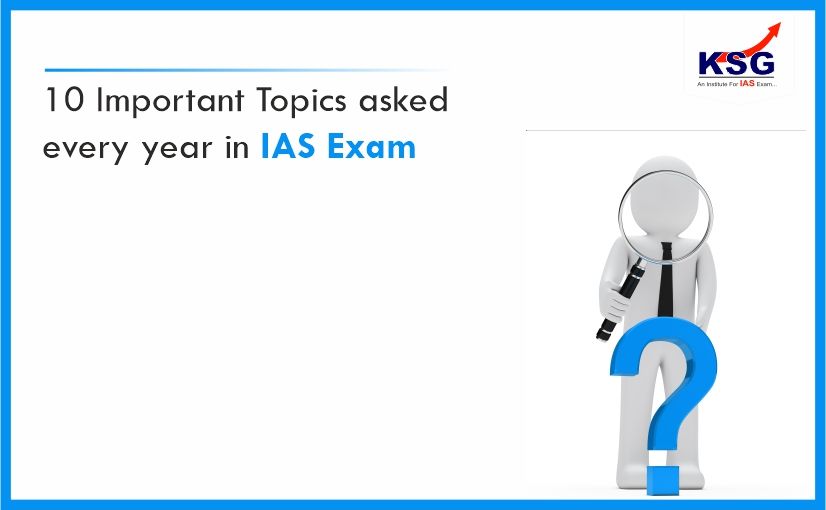 10 Important Topics Asked Almost Every Year in IAS Exams