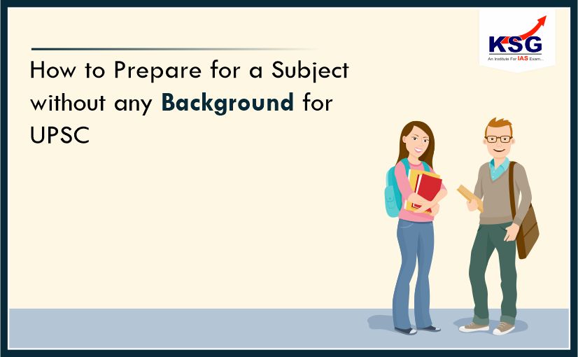 Prepare for a Subject without any Background for UPSC