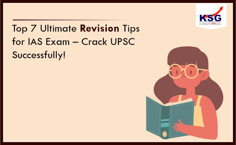 Top 7 Ultimate Revision Tips for IAS Exam – Crack UPSC Successfully!
