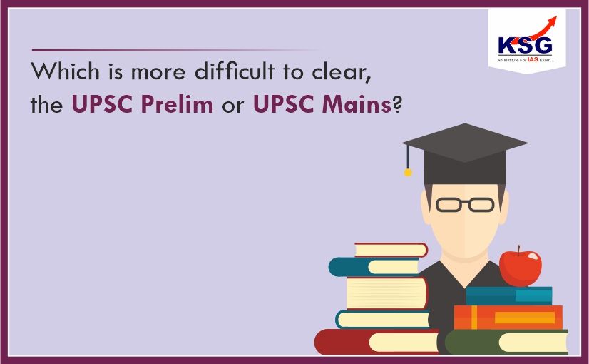 Which is more Difficult to Clear, the UPSC Prelim or UPSC Mains